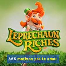 365 motivos pra te amar